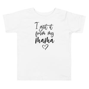 'I Got It From My Mama' Toddler Short Sleeve Tee