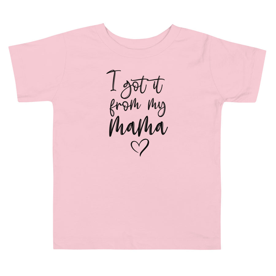 'I Got It From My Mama' Toddler Short Sleeve Tee